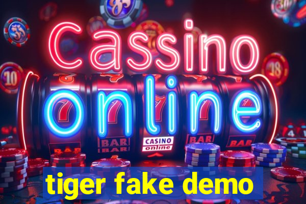 tiger fake demo